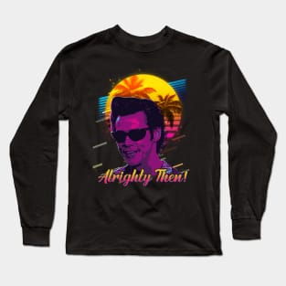 Alrighty Then 80s Vintage Long Sleeve T-Shirt